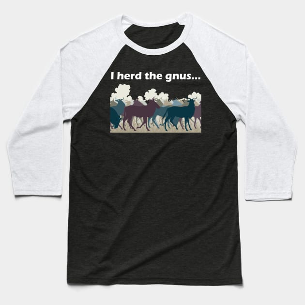 I Herd The Gnus - Light Text Baseball T-Shirt by lyricalshirts